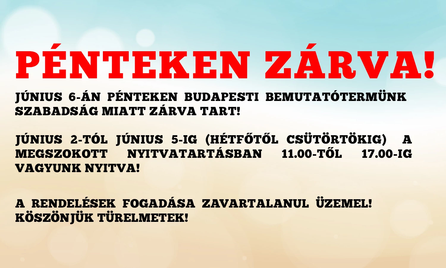 JÚNIUS 6-ÁN PÉNTEKEN ZÁRVA TARTUNK!